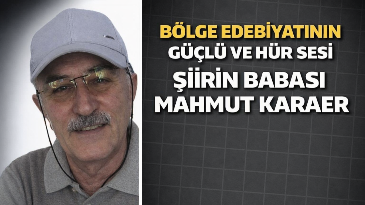Bölge Edebiyatının Güçlü ve Hür Sesi Şiirin Babası Mahmut Karaer