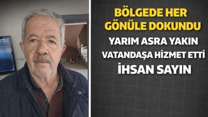 Bölgede Her Gönüle Dokundu Yarım Asra Yakın Vatandaşa Hizmet Etti İhsan Sayın