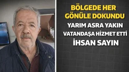 Bölgede Her Gönüle Dokundu Yarım Asra Yakın Vatandaşa Hizmet Etti İhsan Sayın