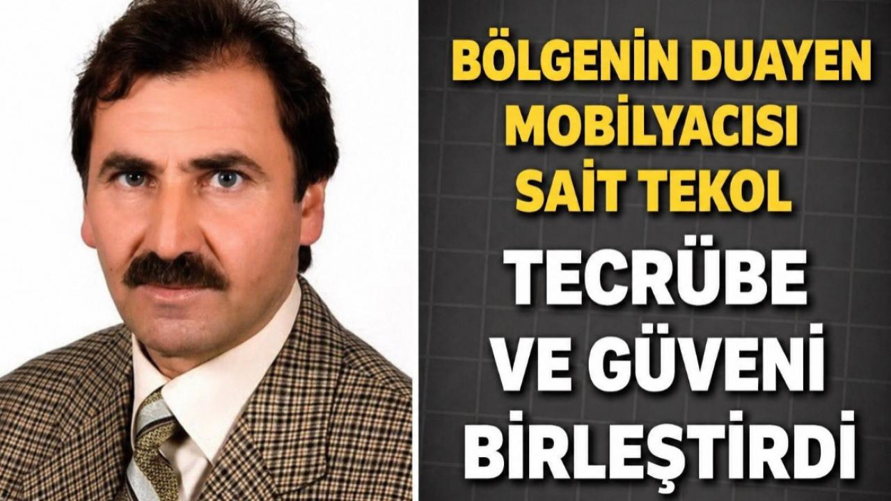 Bölgenin Duayen Mobilyacısı Sait Tekol Tecrübe Güveni Birleştirdi