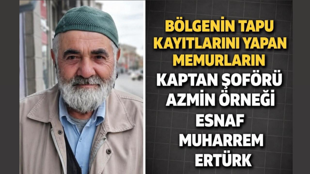 Bölgenin Tapu Kayıtlarını Yapan Memurların Kaptan Şoförü Muharrem Ertürk