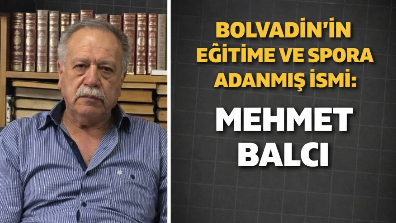 Bolvadin’in Eğitime ve Spora Adanmış İsmi Mehmet Balcı
