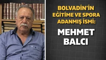 Bolvadin’in Eğitim’e ve Spor’a Adanmış İsmi Mehmet Balcı