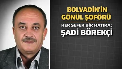 Bolvadin’in Gönül Şoförü Her Sefer Bir Hatıra: Şadi Börekçi