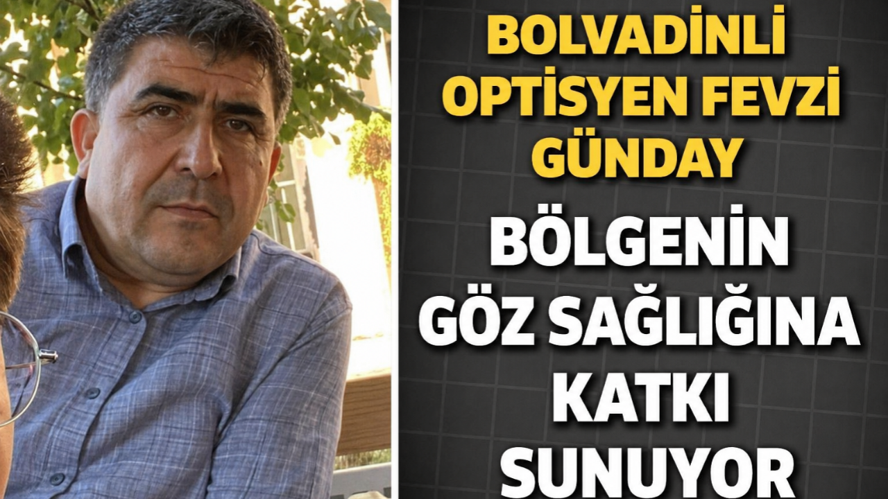 Bolvadinli Optisyen Fevzi Günday Bölgenin Göz Sağlığına Katkı Sağlıyor