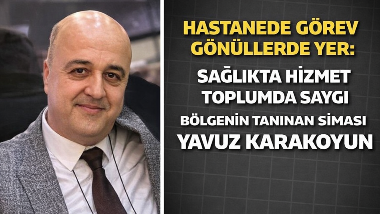 Hastanede Görev Gönüllerde Yer Sağlıkta Hizmet Toplumda Saygı Bölgenin Tanınan Siması Yavuz Karakoyun