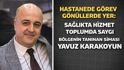 Hastanede Görev Gönüllerde Yer Sağlıkta Hizmet Toplumda Saygı Bölgenin Tanınan Siması Yavuz Karakoyun