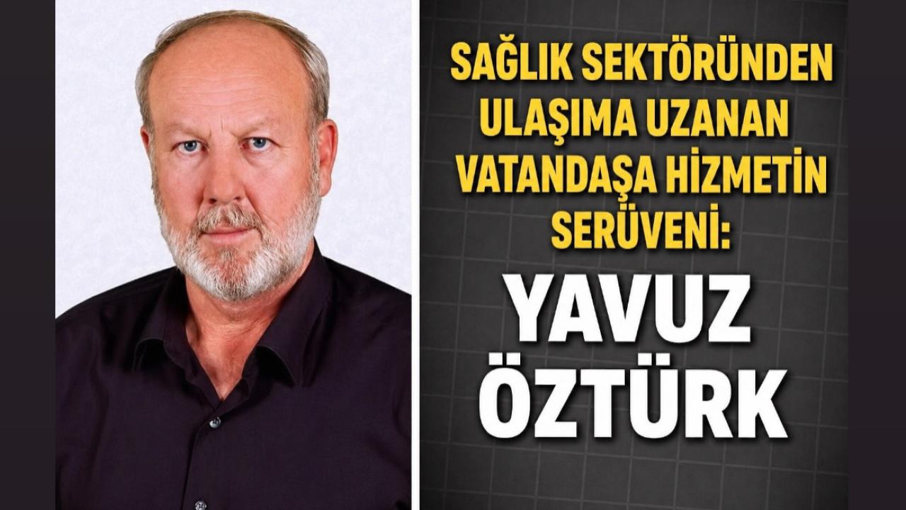 Sağlık Sektöründen Ulaşıma Uzanan Vatandaşa Hizmetin Serüveni Yavuz Öztürk