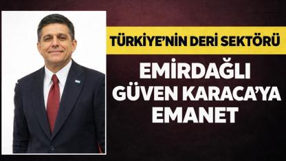 Türkiye’nin Deri Sektörü Emirdağlı Güven Karaca’ya Emanet