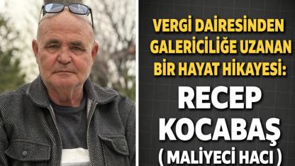Vergi Dairesinden Galericiliğe Uzanan Hayat Hikayesi Recep Kocabaş