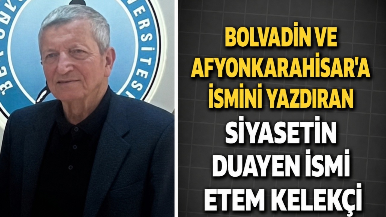 Bolvadin ve Afyonkarahisar’a İsmini Yazdıran Siyasetin Duayen İsmi Etem Kelekçi