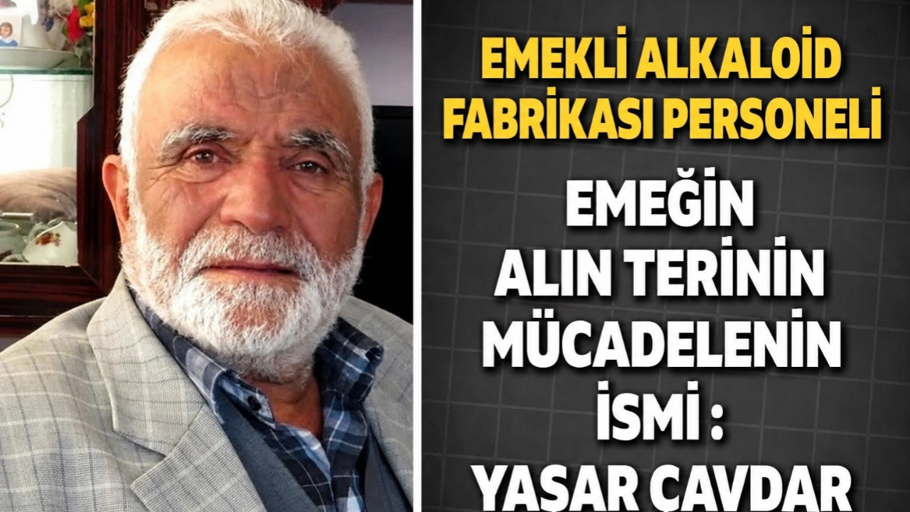 Emekli Alkaloid Fabrikası Personeli Emeğin Alın Terinin Mücadelenin İsmi Yaşar Çavdar